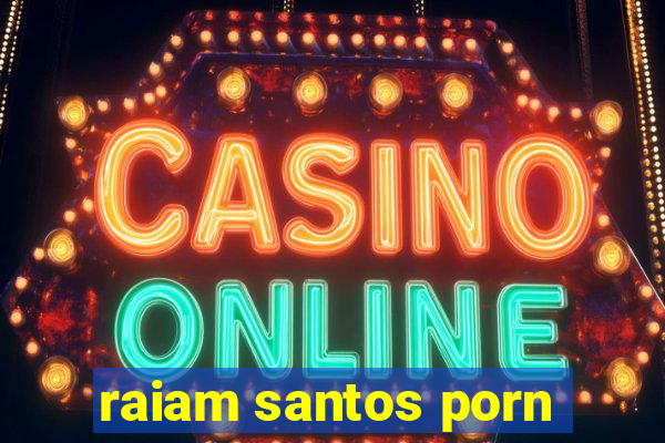 raiam santos porn